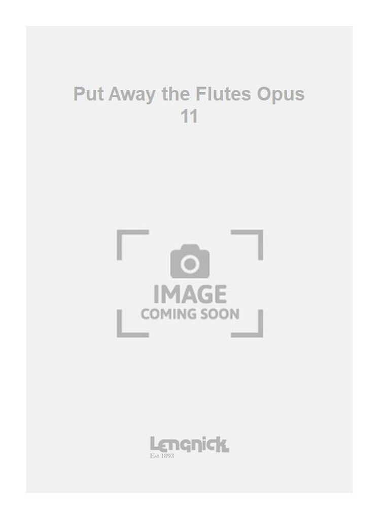 Put Away the Flutes Opus 11